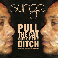 Surge - Pull The Car Out Of The Ditch (Pull The Cow Out Of The Mud)