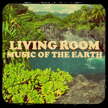 Living Room - Music of the Earth