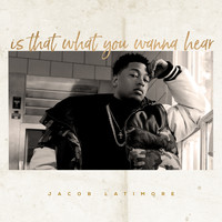 Jacob Latimore - Is That What You Wanna Hear (Explicit)