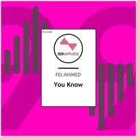 Fei Ahmed - You Know