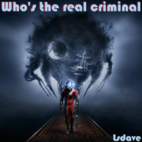 Lsdave - Who's the Real Criminal