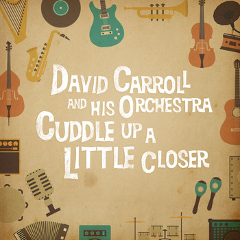 David Carroll And His Orchestra - Cuddle Up a Little Closer