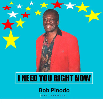 Bob Pinodo - I Need You Right Now