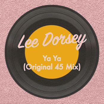 Lee Dorsey - Ya Ya (Original 45 Mix)