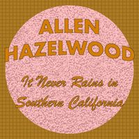 Allen Hazelwood - It Never Rains in Southern California