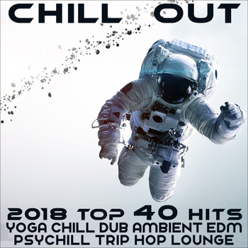 Various Artists - Chill Out 2018 Top 40 Hits (Yoga, Chill Dub, Ambient, EDM, Psychill, Trip Hop, Lounge)
