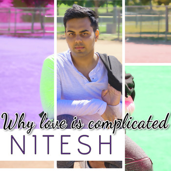 Nitesh - Why Love Is Complicated
