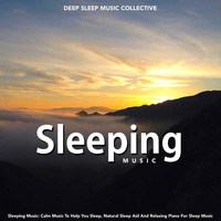 Deep Sleep Music Collective - Sleeping Music: Calm Music to Help You Sleep, Natural Sleep Aid and Relaxing Piano for Sleep Music