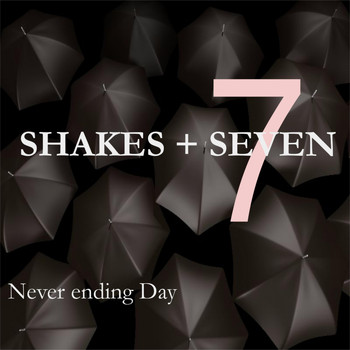 Shakes + Seven - Never Ending Day