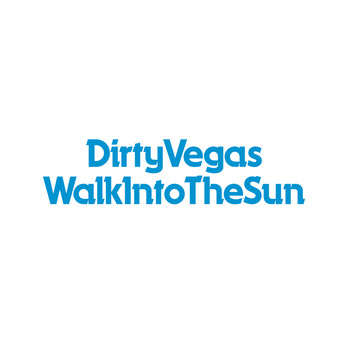 Dirty Vegas - Walk Into The Sun