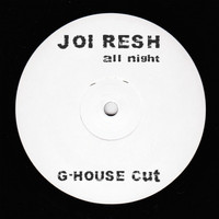 Joi Resh - All Night (G-House Cut)