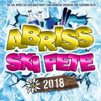 Various Artists - Abriss Ski Fete 2018 - Die XXL Apres Ski Schlager Hits bis zum Karneval 2019 (Explicit)