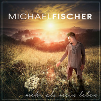 Michael Fischer - Mehr als mein Leben