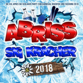 Various Artists - Abriss Ski Kracher 2018 - Die XXL Apres Ski Schlager Hits bis zum Karneval 2019 (Explicit)