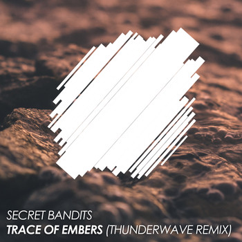 Secret Bandits - Trace Of Embers (Thunderwave Remix)