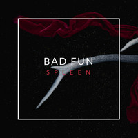 Bad Fun - Spleen