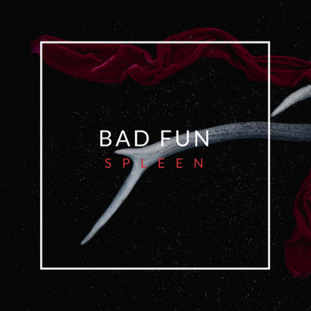 Bad Fun - Spleen