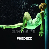 Phedezz - Bongiwe Bondeep EP
