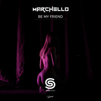 Marchello - Be My Friend