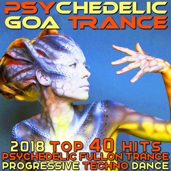 Various Artists - Psychedelic Goa Trance - 2018 Top 40 Hits Psychedelic Fullon Trance Progressive Techno Dance