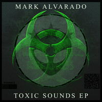 Mark Alvarado - TOXIC SOUNDS EP