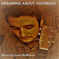 Luke McManus - Dreaming About Yesterday