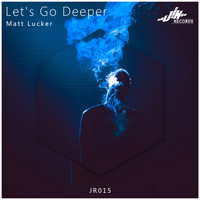 Matt Lucker - Lets Go Deeper