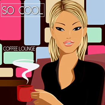 Various Artists - So Cool - Coffee Lounge