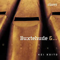 Kei Koito - Buxtehude, Radeck, Strunck, Scheidemann, H & J. Praetorius, Weckmann, Tunder & J. S. Bach:  Works for Organ