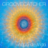 Groovecatcher - Aqua De Vida