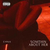 Cyrus - Somthin About Her - EP