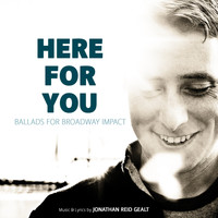 Jonathan Reid Gealt - Here for You: Ballads for Broadway Impact