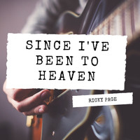 Ricky Page - Since I've Been to Heaven