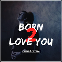 DeepSystem - Born 2 Love You (Radio Edit)
