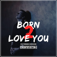 DeepSystem - Born 2 Love You (Extended Version)