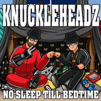 Knuckleheadz - No Sleep Till Bedtime