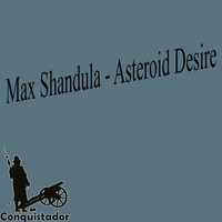 Max Shandula - Asteroid Desire