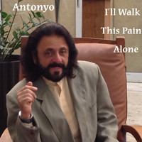 Antonyo - I'll Walk This Pain Alone