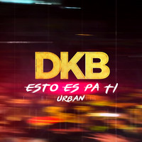 DKB - Esto Es Pa Ti (Urban)