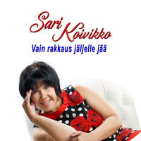 Sari Koivikko - Vain rakkaus jäljelle jää