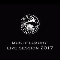 musty luxury - Live Session 2017