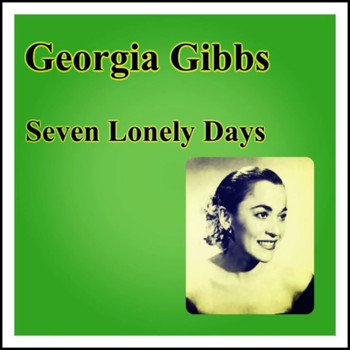 Georgia Gibbs - Seven Lonely Days (Remastered)