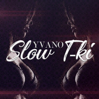 Yvano - Slow T-Ki (Explicit)