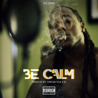 Ace Hood - Be Calm (Explicit)