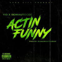 Yid - Actin Funny (feat. Semiautocec) (Explicit)