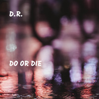 D.R. - Do or Die (Explicit)