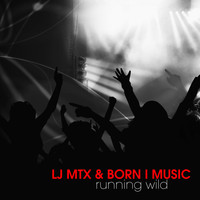 LJ MTX - Running Wild (feat. Born I Music)