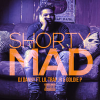 Dj Danny - Shorty Mad (feat. Lil Trap Jr & Goldie P)