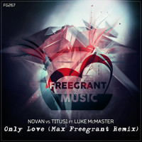 Novan vs. Titus1 ft. Luke McMaster - Only Love (Max Freegrant Remix)