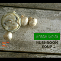 Gino Love - Mushroom Soup E.P.